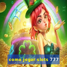 como jogar slots 777